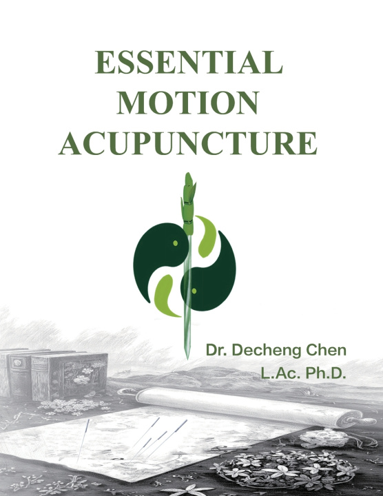 Książka Essential Motion Acupuncture Decheng Chen