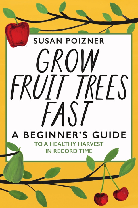 Book Grow Fruit Trees Fast Susan Poizner