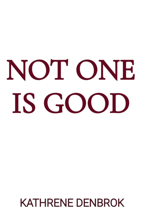 Libro NOT ONE IS GOOD Kathrene M Denbrok
