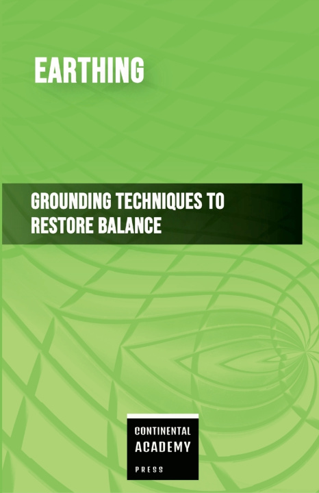 Livro Earthing - Grounding Techniques to Restore Balance Continental Academy Press