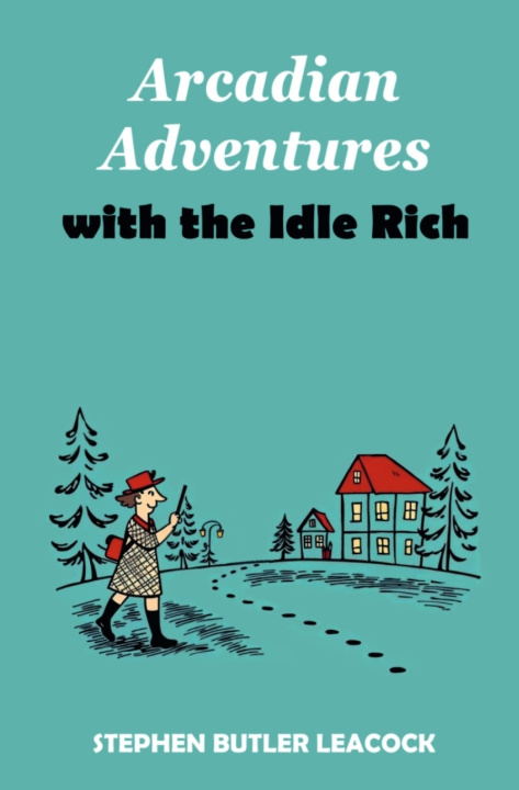 Libro Arcadian Adventures with the Idle Rich Stephen Butler Leacock