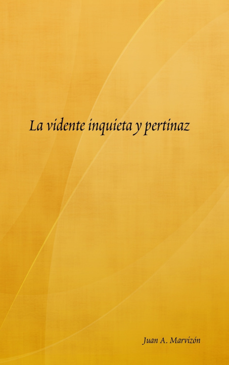Buch La vidente inquieta y pertinaz Juan A. Marvizón