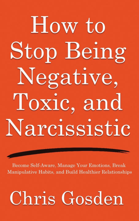 Buch How to Stop Being Negative, Toxic, and Narcissistic Chris Gosden