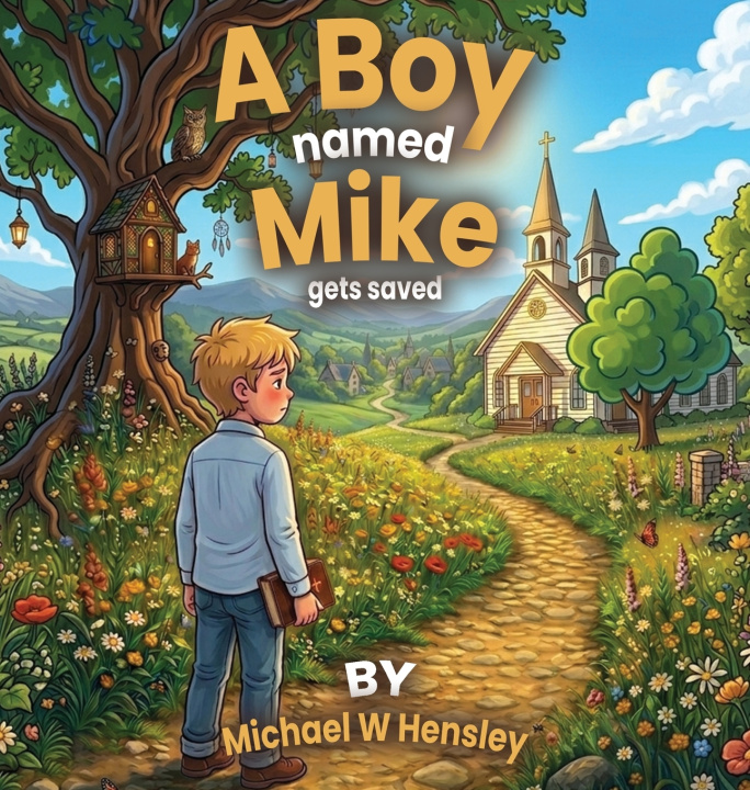 Boek A Boy Named Mike Gets Saved Michael W Hensley