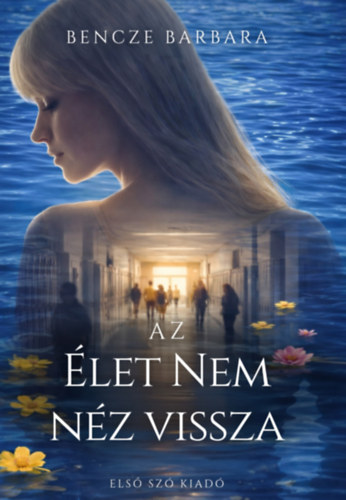 Libro Az élet nem néz vissza Bencze Barbara
