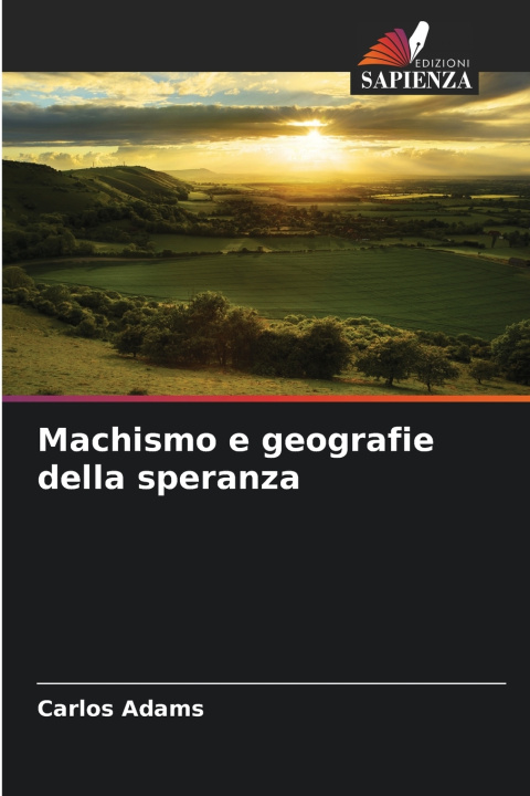 Könyv Machismo e geografie della speranza Carlos Adams