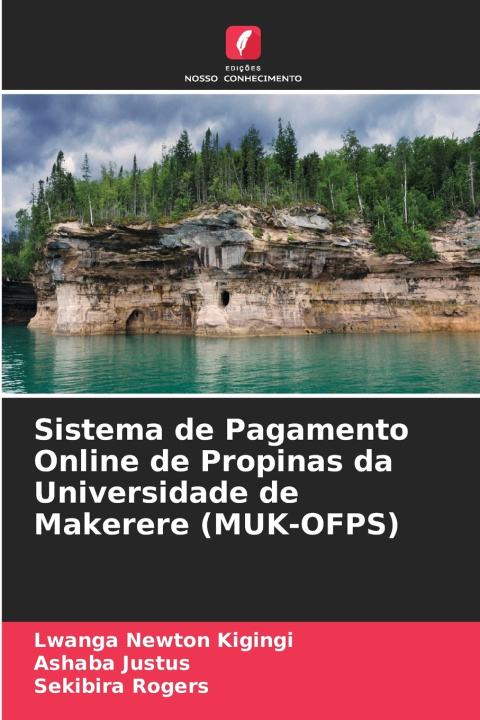 Könyv Sistema de Pagamento Online de Propinas da Universidade de Makerere (MUK-OFPS) Lwanga Newton Kigingi
