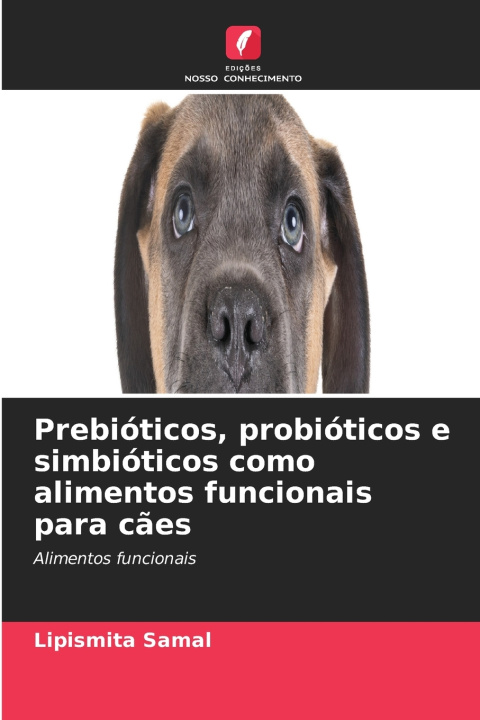 Könyv Prebióticos, probióticos e simbióticos como alimentos funcionais para cães Lipismita Samal