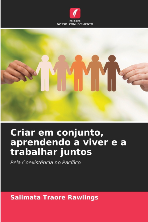 Livro Criar em conjunto, aprendendo a viver e a trabalhar juntos Salimata Traoré Rawlings
