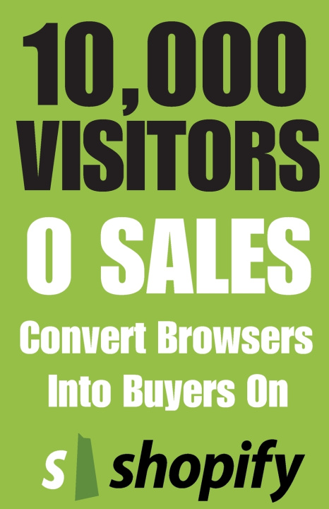 Kniha 10,000 Visitors, 0 Sales Convert Browsers Into Buyers On Shopify Caleb Cross