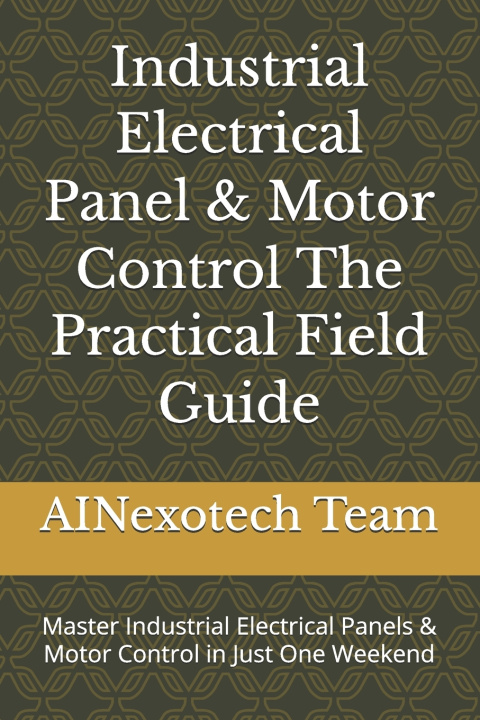 Buch Industrial Electrical Panel & Motor Control The Practical Field Guide AINexotech Team