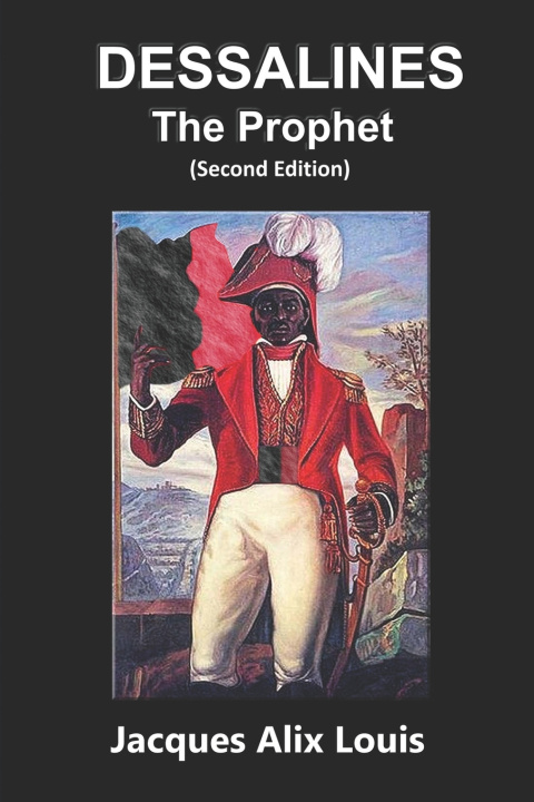 Livro Dessalines The Prophet Second Edition Jacques Alix Louis