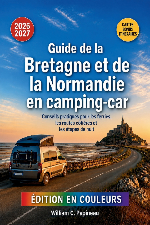 Libro Guide de la Bretagne et de la Normandie en camping-car 2026-2027 William C. Papineau