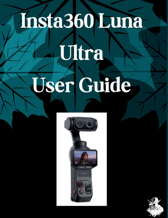 Kniha Insta360 Luna Ultra User Guide Judith D. Lewis