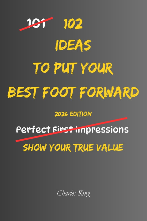 Książka 102 Ideas To Put Your Best Foot Forward Charles King
