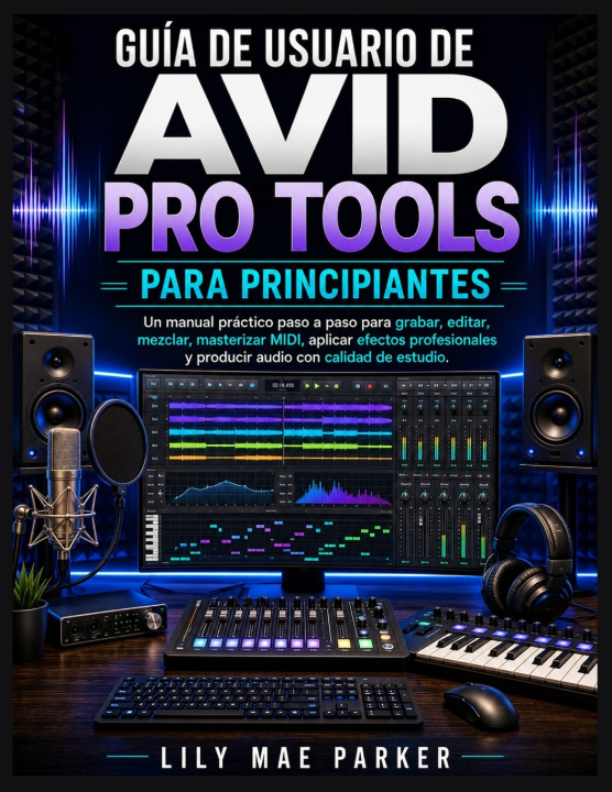 Livro Guía de usuario de Avid Pro Tools para principiantes Lily Mae Parker