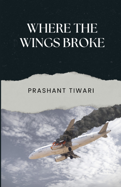 Boek Where The Wings Broke Prashant Tiwari