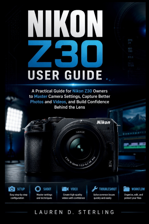 Knjiga Nikon Z30 User Guide Lauren D. Sterling