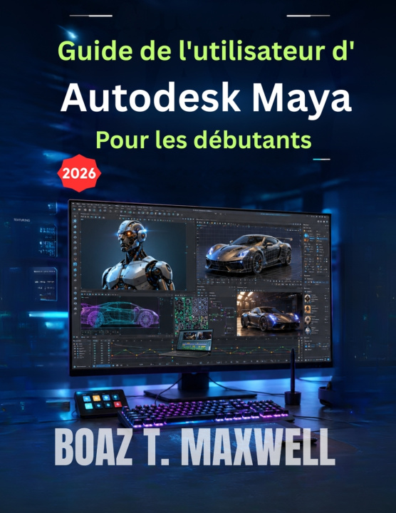 Buch Guide de l'utilisateur d'Autodesk Maya Pour les débutants BOAZ T. MAXWELL
