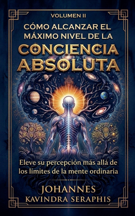 Knjiga CÓMO ALCANZAR EL MÁXIMO NIVEL DE LA Conciencia Absoluta JOHANNES KAVINDRA SERAPHIS