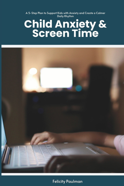 Книга Child Anxiety & Screen Time Felicity Paulman