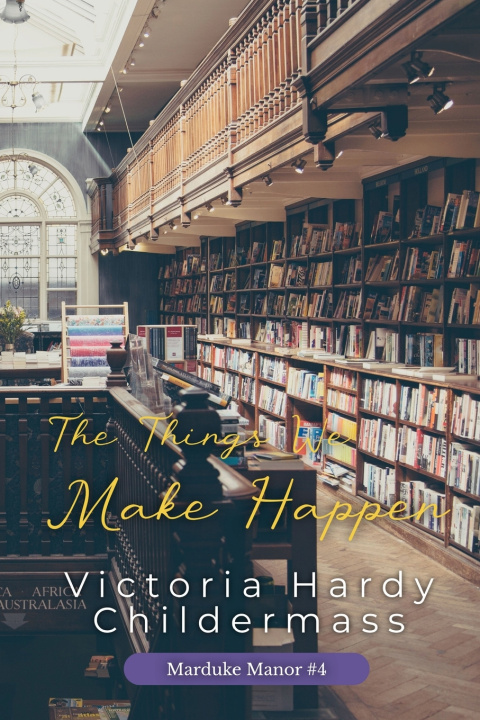 Książka The Things We Make Happen Victoria Hardy Childermass