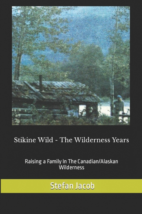 Buch Stikine Wild - The Wilderness Years Stefan Jacob