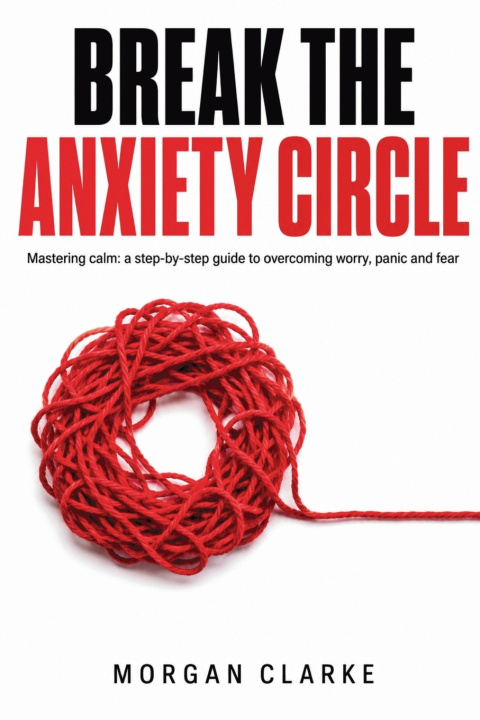 Boek Break The Anxiety Circle Morgan Clarke