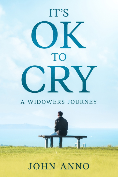 Carte It's Ok to Cry A Widower's Journey John Anno