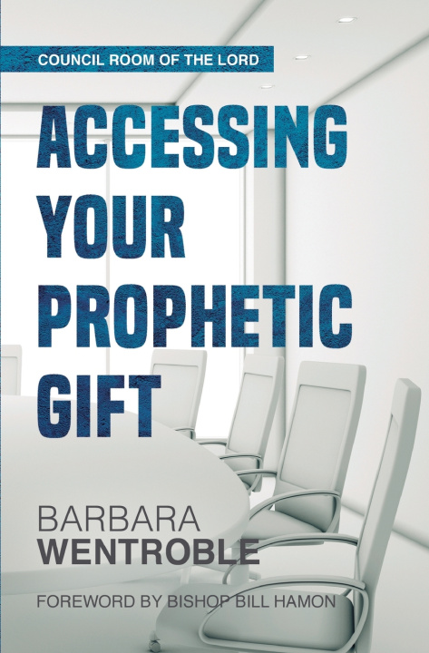 Kniha Accessing Your Prophetic Gift Barbara Wentroble