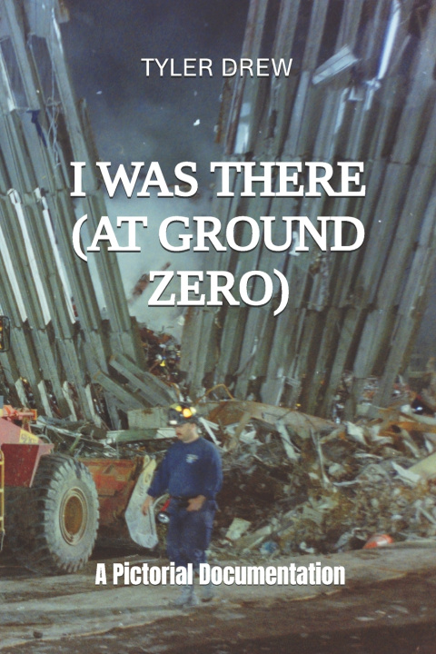 Kniha I Was There (At Ground Zero) Tyler Drew