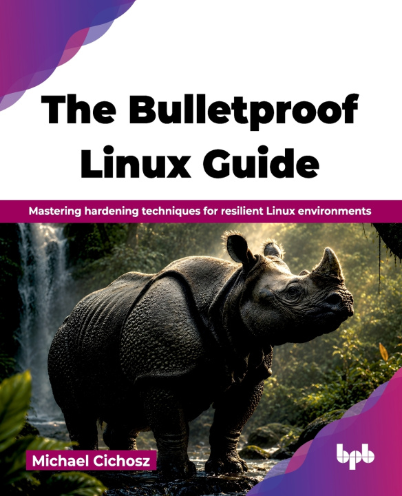 Kniha The Bulletproof Linux Guide Michael Cichosz