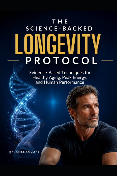 Book THE SCIENCE-BACKED LONGEVITY PROTOCOL James Collins