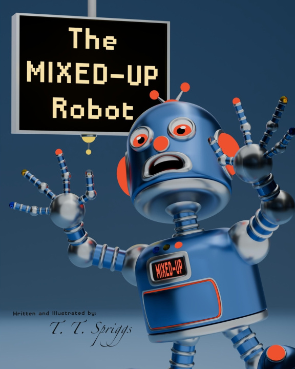 Kniha The Mixed-Up Robot T. T. Spriggs