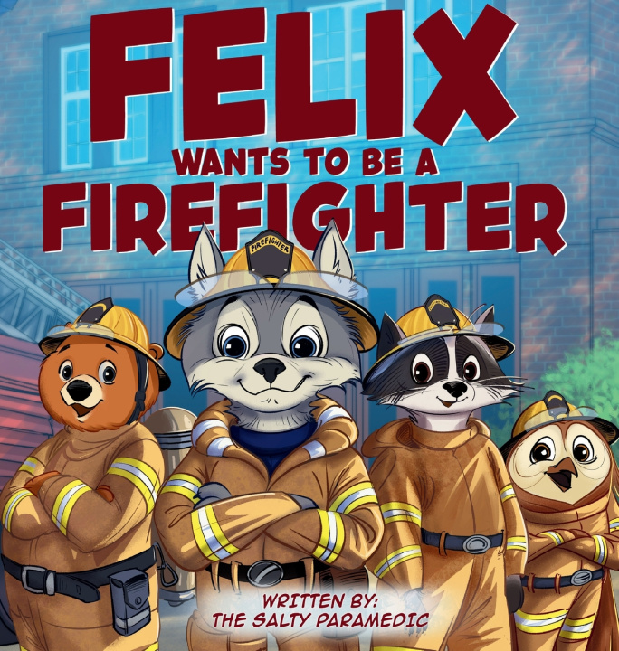 Könyv Felix Wants to be a Firefighter The Salty Paramedic