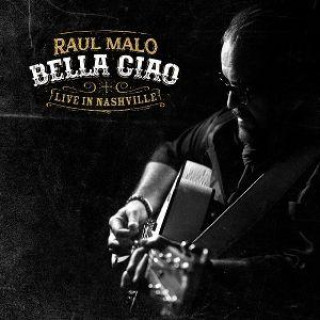 Audio  Bella Ciao: Live in Nashville Raul Malo