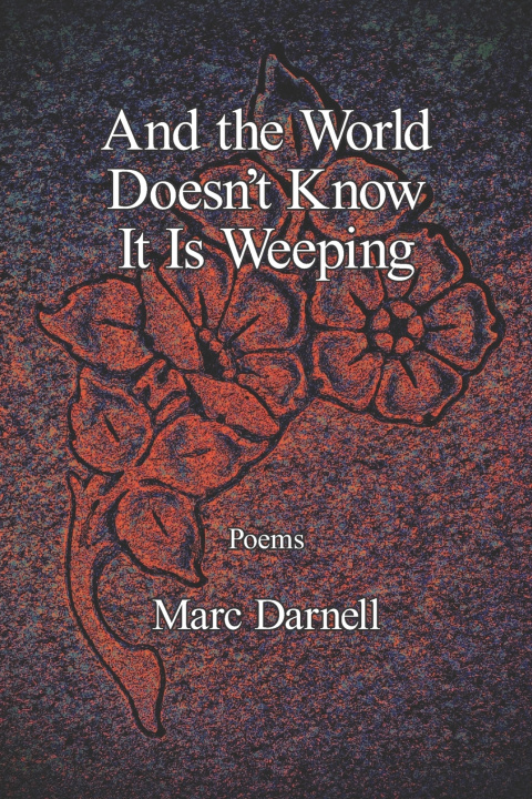 Könyv And the World Doesn't Know It Is Weeping Marc Darnell
