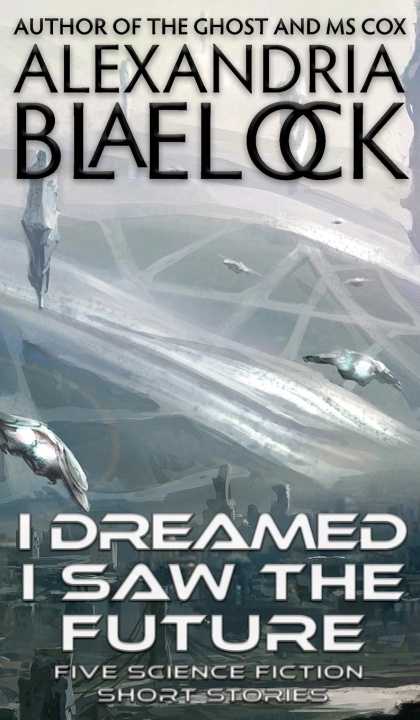Book I Dreamed I Saw the Future Alexandria Blaelock