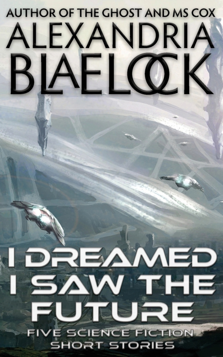 Buch I Dreamed I Saw the Future Alexandria Blaelock