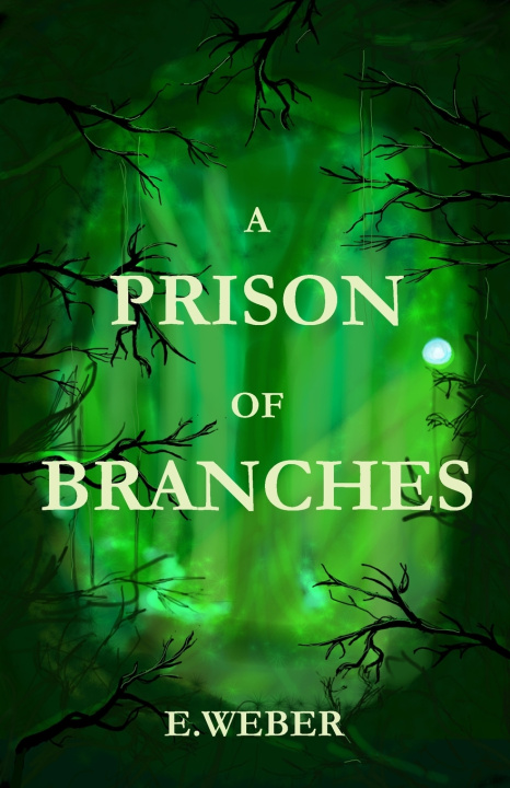 Könyv A Prison of Branches E. Weber