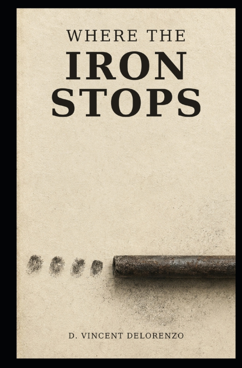 Carte Where The Iron Stops D. Vincent Delorenzo
