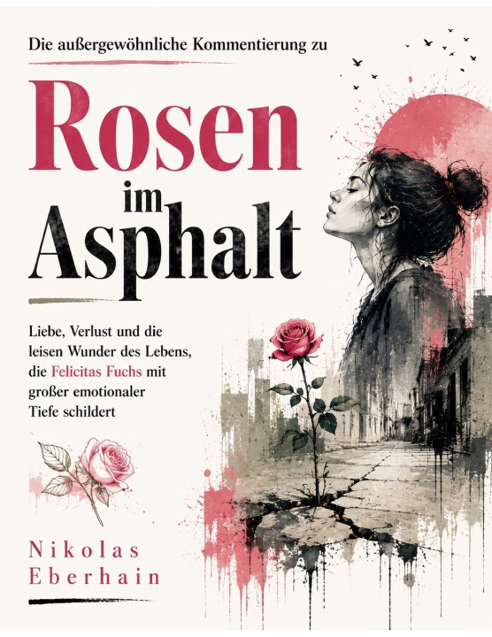 Kniha Die außergewöhnliche Kommentierung zu Rosen im Asphalt Nikolas Eberhain