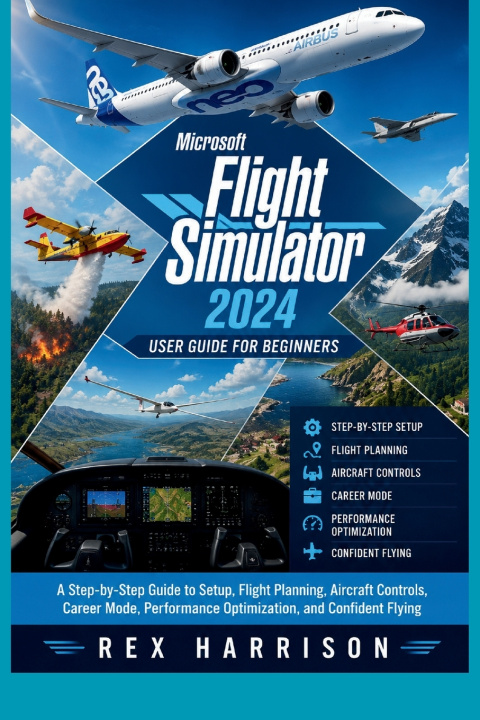 Libro Microsoft Flight Simulator 2024 User Guide for Beginners Rex Harrison