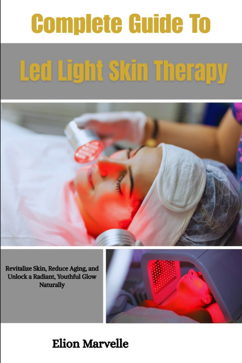 Könyv Complete Guide To Led Light Skin Therapy Elion Marvelle