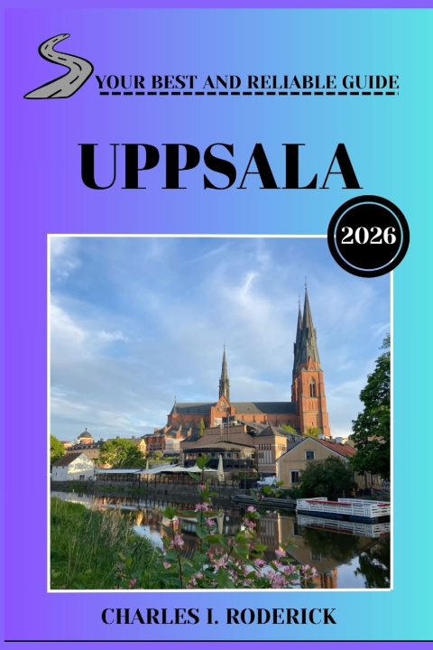 Book UPPSALA YOUR BEST AND RELIABLE GUIDE 2026 Charles I. Roderic