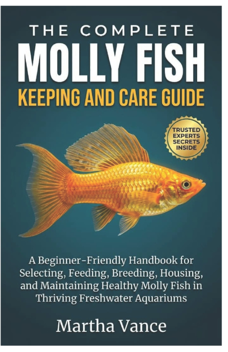 Carte THE COMPLETE MOLLY FISH KEEPING AND CARE GUIDE Martha Vance