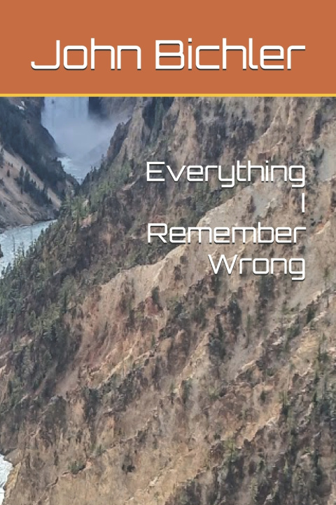 Książka Everything I Remember Wrong John Bichler