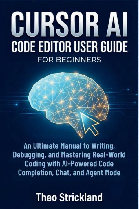 Book CURSOR AI Code Editor User Guide for Beginners Theo Strickland
