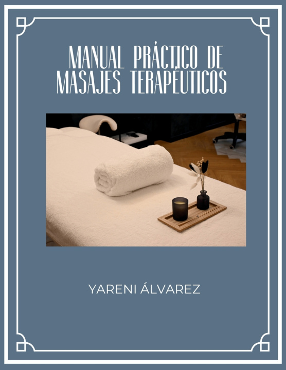 Könyv MANUAL PRÁCTICO DE MASAJES TERAPÉUTICOS Yareni Álvarez