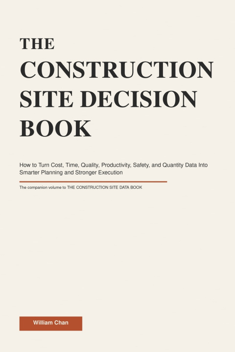 Книга THE CONSTRUCTION SITE DECISION BOOK William Chan